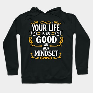 Your Life Is As Good As Your Mindset Hoodie